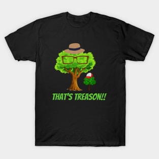 That's Treason!! T-Shirt